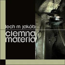 Ciemna materia - Jakób Lech M.