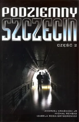 Podziemny Szczecin Część 2 - Andrzej Kraśnicki, Michał Rembas