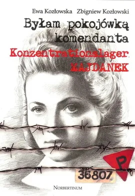 Byłam pokojówką komendanta - E. Kozłowska, Z. Kozłowski