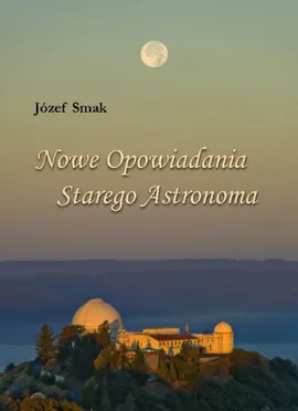 Nowe opowiadania Starego Astronoma - Józef Smak