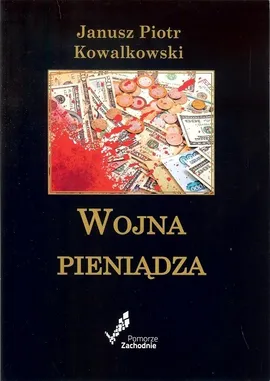 Wojna pieniądza - Kowalkowski Janusz Piotr
