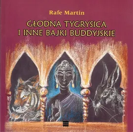 Głodna tygrysica i inne bajki buddyjskie - Martin Rafe