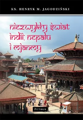 Niezwykły świat Indii Nepalu i  Mjanmy - HEN JAGODZIŃSKI