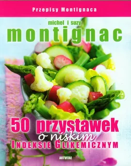 50 przystawek o niskim indeksie glikemicznym - Montignac Michel i Suzy