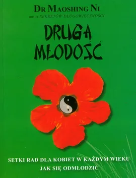 Druga młodość. Setki rad dla kobiet w każdym wieku - jak się odmłodzić - Maoshing Ni