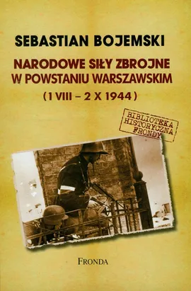 Narodowe siły zbrojne w Powstaniu Warszawskim - Sebastian Bojemski