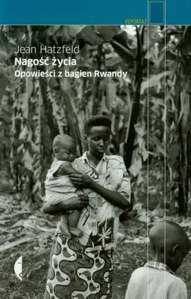 Nagość życia. Opowieści z bagien Rwandy - Hatzfeld Jean