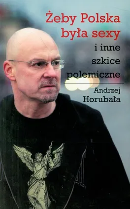 Żeby Polska była sexy i inne szkice polemiczne - Outlet - Andrzej Horubała
