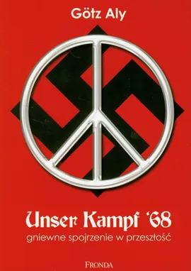 Unser Kampf '68 gniewne sojrzenie w przeszłość - Götz Aly