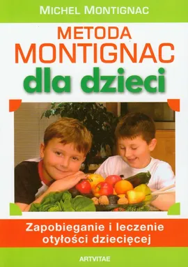 Metoda Montignac dla dzieci Zapobieganie i leczenie otyłości dziecięcej - Michel Montignac