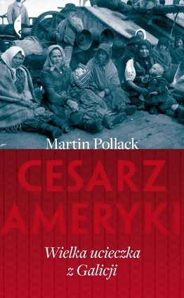 Cesarz Ameryki  Wielka ucieczka z Galicji - Pollack Martin