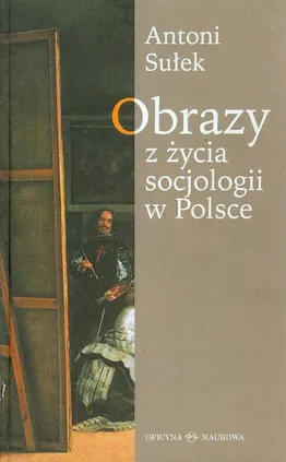 Obrazy z życia socjologii w Polsce - Outlet - Sułek Antoni