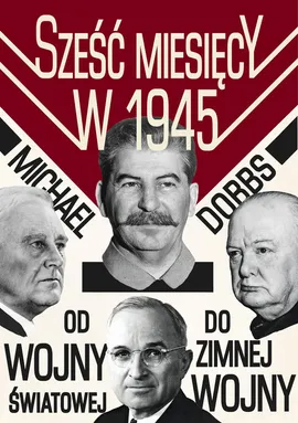 Sześć miesięcy w 1945 - Outlet - Michael Dobbs