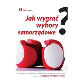 Jak wygrać wybory samorządowe?