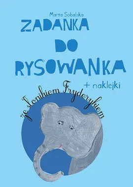 Zadanka do rysowanka ze słonikiem Fryderykiem - Marta Sobalska