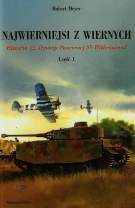 Najwierniejsi z wiernych Historia 12. Dywizji Pancernej SS Hitlerjugend Część 1 - Hubert Meyer