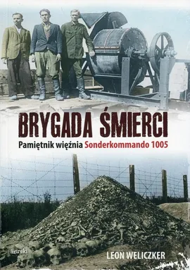 Brygada śmierci. Pamiętnik więźnia Sonderkommando 1005 - Leon Weliczker