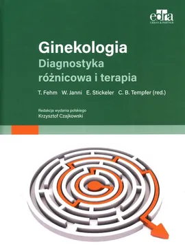 Ginekologia Diagnostyka różnicowa i terapia - T. Fehm, W. Janni, E. Stickeler, C.B. Tempfer
