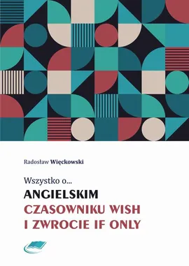 Wszystko o angielskim czasowniku wish i zwrocie if only - Radosław Więckowski