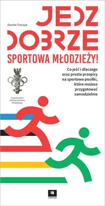 Jedz dobrze sportowa młodzieży - Klaudia Polak-Szewczyk, Dorota Traczyk