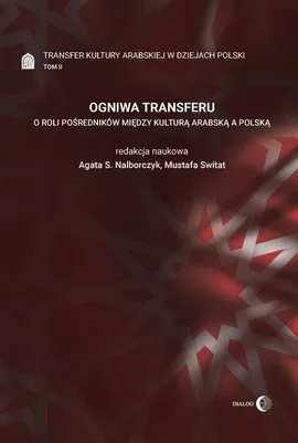 Ogniwa transferu Transfer kultury arabskiej w dziejach Polski Tom 2