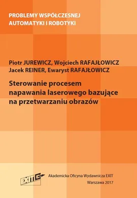 Sterowanie procesem napawania laserowego bazujące na przetwarzaniu obrazów - Jurewicz Piotr, Rafajłowicz Wojciech, Reiner Jacek, Rafajłowicz Ewaryst
