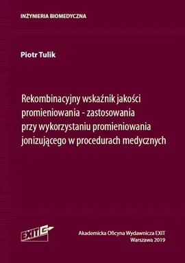 Rekombinacyjny wskaźnik jakości promieniowania zastosowania przy wykorzystaniu promieniowania jonizującego w procedurach medycznych - Piotr Tulik