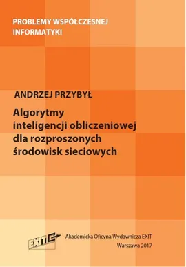 Algorytmy inteligencji obliczeniowej dla rozproszonych środowisk sieciowych - Andrzej Przybył