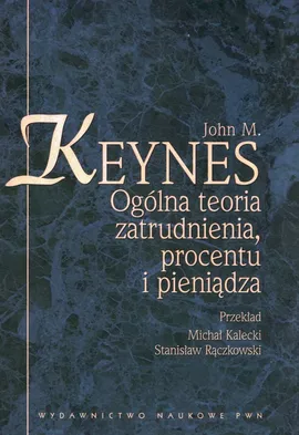 Ogólna teoria zatrudnienia procentu i pieniądza - Outlet - Keynes John M.