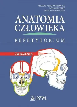 Anatomia człowieka Repetytorium Ćwiczenia - Prof. dr hab. n. med. Ryszard Aleksandrowicz, prof. dr hab. n. med. Bogdan Ciszek, Dr n. med. Krzysztof Krasucki