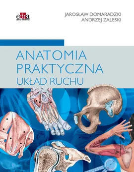 Anatomia praktyczna Układ ruchu - J. Domaradzki, A. Zaleski