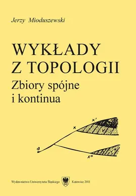 Wykłady z topologii - 10 Wykład IX, Kontinua nierozkładalne - Jerzy Mioduszewski