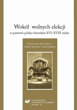 Wokół wolnych elekcji w państwie polsko-litewskim XVI-XVIII wieku. O znaczeniu idei wyboru – między prawami a obowiązkami - 32  Elektorzy w sukienkach. Wpływ duchowieństwa i kobiet na wyniki sejmików pod koniec panowania Augusta III. Rekonesans