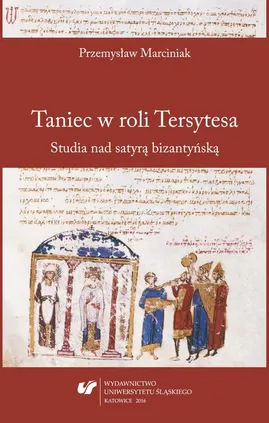 Taniec w roli Tersytesa - 05 Zamiast zakończenia – bizantyńska satyra 2.0; Appendix I; Appendix II; Appendix III; Bibliografia - Przemysław Marciniak