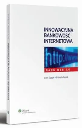 Innowacyjna bankowość internetowa. Bank Web 2.0 - Elżbieta Guzek, Emil Ślązak
