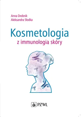 Kosmetologia z immunologią skóry - Anna Drobnik, Aleksandra Słodka