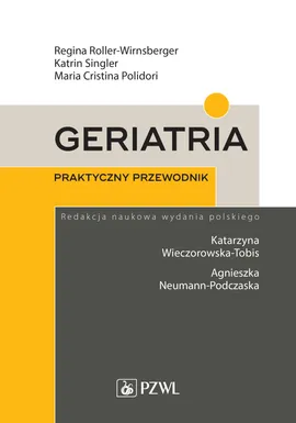Geriatria Praktyczny przewodnik - Regina Roller-Wirnsberger, Katrin Singler, Maria Cristina Polidori