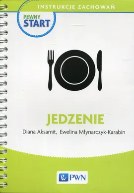 Pewny start Instrukcje zachowań Jedzenie - Diana Aksamit, Ewelina Młynarczyk-Karabin