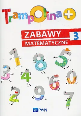 Trampolina+ Zabawy matematyczne 3 - Danuta Chrzanowska, Katarzyna Kozłowska