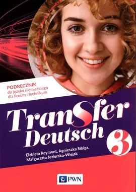 Transfer Deutsch 3 Podręcznik do języka niemieckiego - Małgorzata Jezierska-Wiejak, Elżbieta Reymont, Agnieszka Sibiga