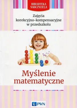 Zajęcia korekcyjno-kompensacyjne w przedszkolu Myślenie matematyczne - Marianna Gwardys-Bartmańska