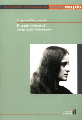 Postacie kobiecości O poezji Kazimiery Iłłakowiczówny - Zbigniew Chojnowski