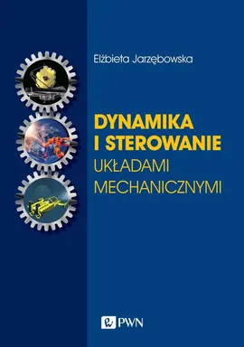 Dynamika i sterowanie układami mechanicznymi - Jarzębowska Elżbieta