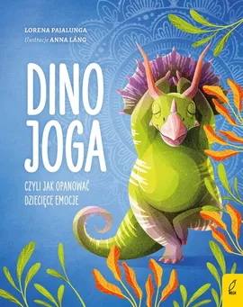 Dino joga czyli jak opanować dziecięce emocje - Pajalunga Lorena V.