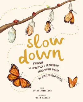 Slow Down. Zwolnij 50 opowieści o przyrodzie, która wnosi spokój do zabieganego świata - Rachel Williams