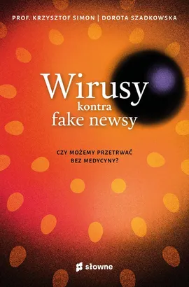 Wirusy kontra fake newsy - Krzysztof Simon, Dorota Szadkowska