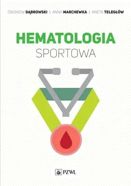 Hematologia sportowa - Zbigniew Dąbrowski, Anna Marchewka, Aneta Teległów