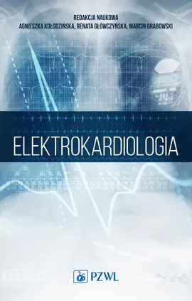 Elektrokardiologia - Agnieszka Kołodzińska, Renata Główczyńska, Marcin Grabowski