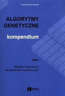 Algorytmy genetyczne Kompendium Tom 1 - Gwiazda Tomasz Dominik