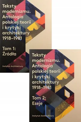 Teksty modernizmu Antologia polskiej teorii o krytyki architektury 1918-1981 Tom 1-2